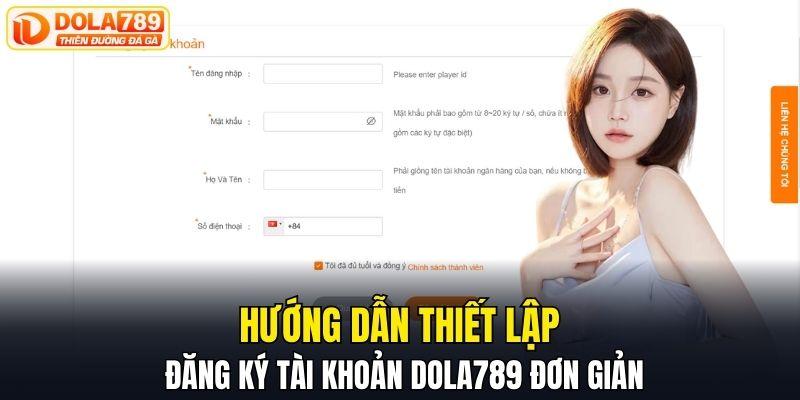 Hướng dẫn thiết lập đăng ký tài khoản DOLA789 đơn giản